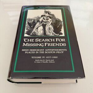 The Search For Missing Friends: Irish Immigrant Advertisements Vol. IV 1857-1860